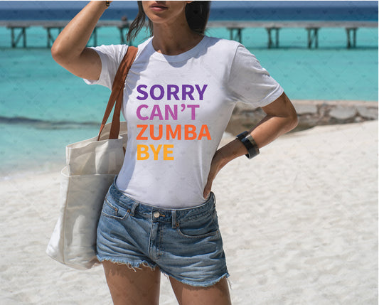 Sorry Can't Zumba Bye DTF Transfer 100-50130EXCL t-shirt