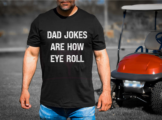 Dad Jokes Are How Eye Roll White DTF Transfer 130-10240EXCL